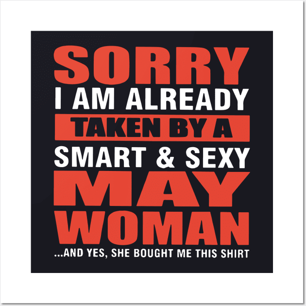 Sorry I Am Already Taken By A Smart And Sexy May Woman And Yes She Bought Me This Shirt Wife Wall Art by dieukieu81